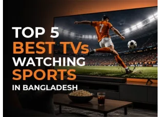Top 5 Best TVs For Watching Sports in Bangladesh in 2026